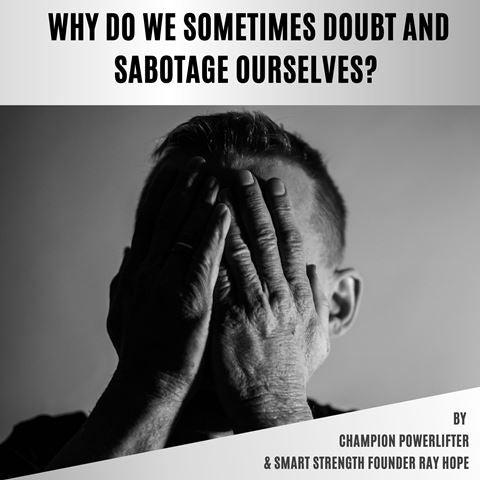 WHY DO WE SOMETIMES DOUBT AND SABOTAGE OURSELVES?
